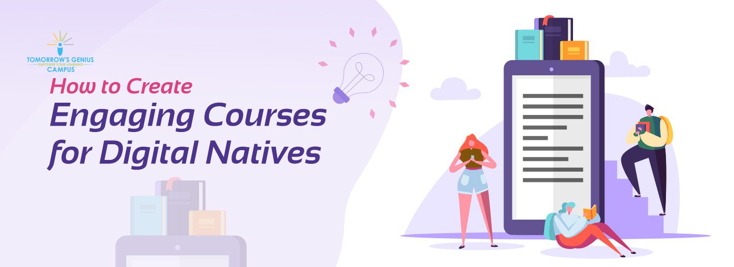 How to Create Engaging Courses for Digital Natives