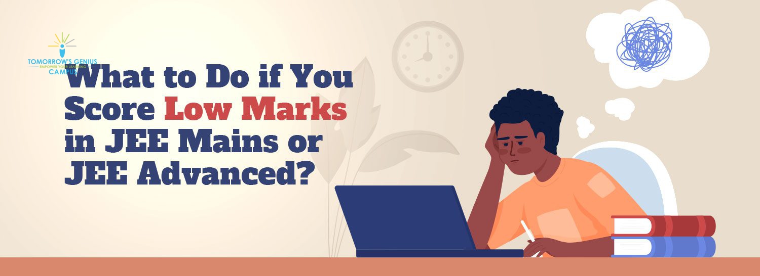 What to do if you score low marks in JEE Mains or Advanced?