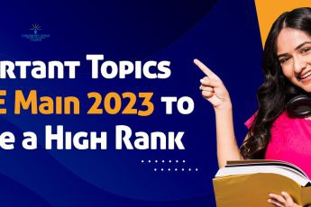 Important Topics for JEE Main 2023 to Secure a High Rank