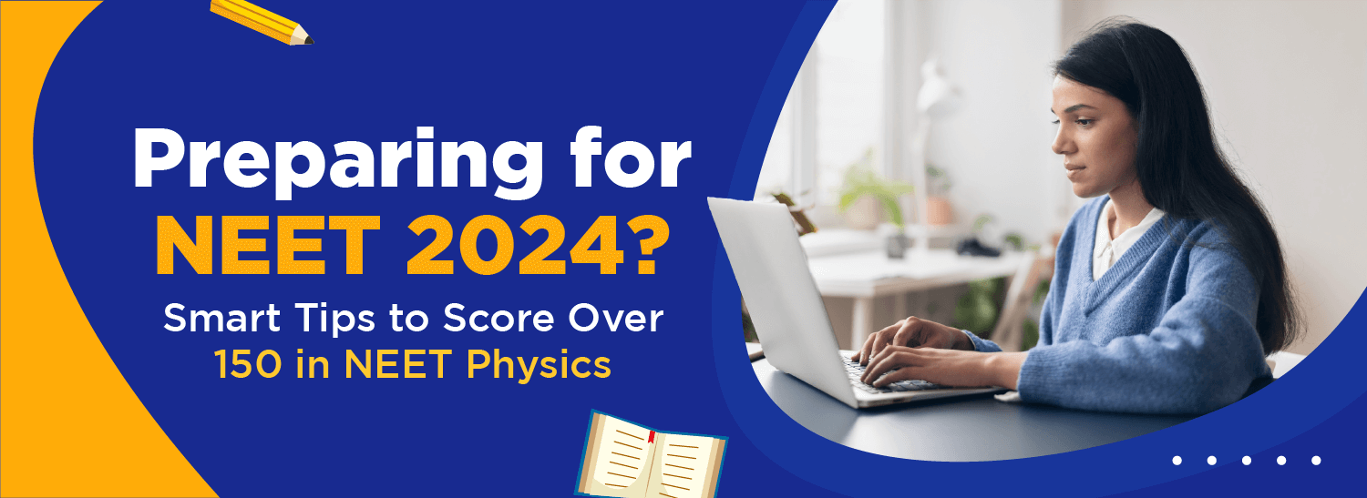 Preparing for NEET 2024? Smart Tips to Score Over 150 in NEET Physics
