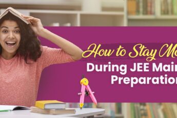 How to Stay Motivated During JEE Main 2024 Preparation