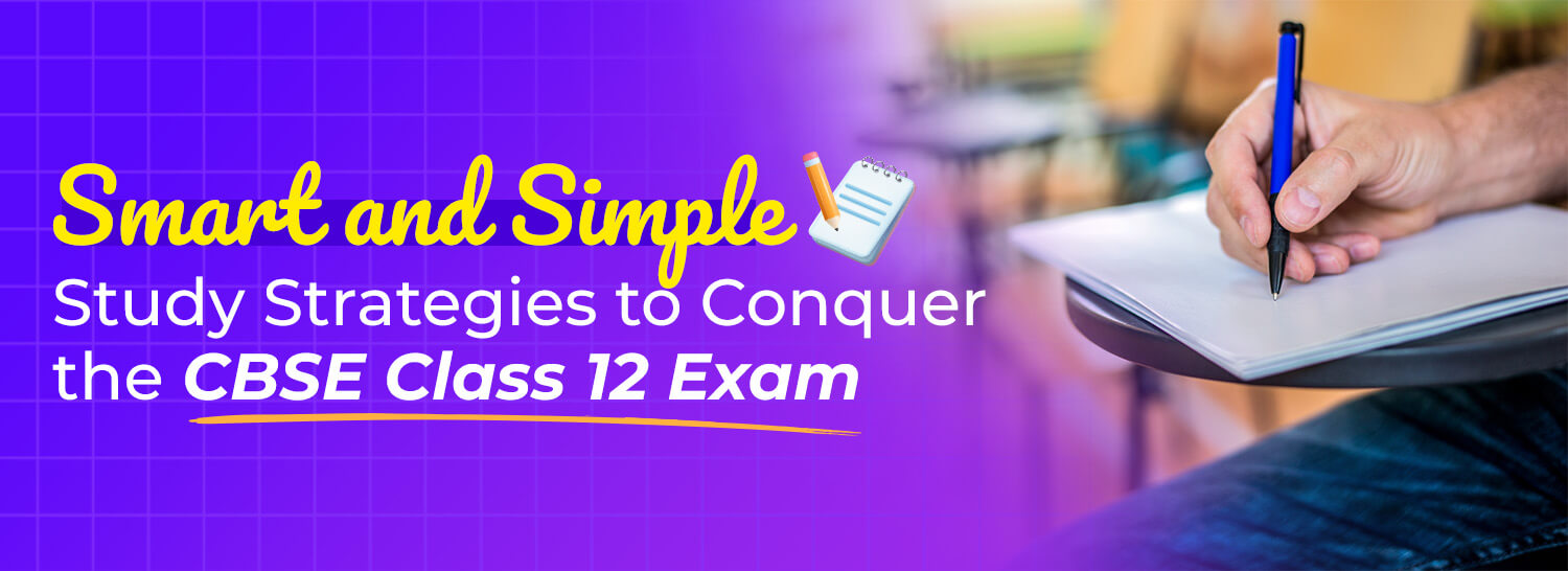 Study strategies to conquer the CBSE class 12 exam