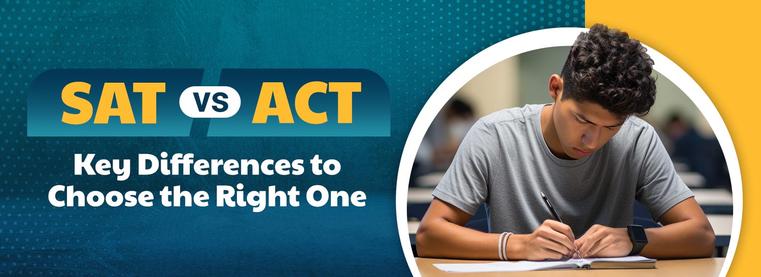 SAT vs ACT - Key Differences to Choose the Right One