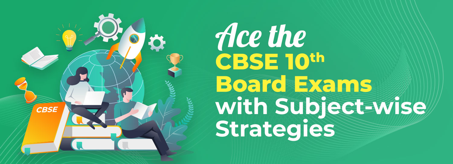 CBSE 10th Board Exams with Subject-wise Strategies