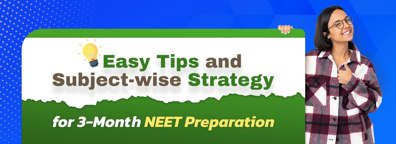 3-Month NEET Preparation - Easy tips and subject-wise strategy