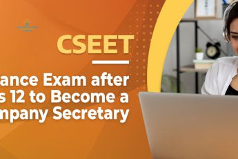 CSEET - The Entrance Exam after Class 12 to Become a Company Secretary