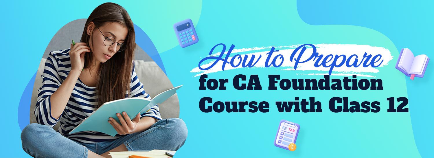 How to Prepare for CA Foundation Course with Class 12