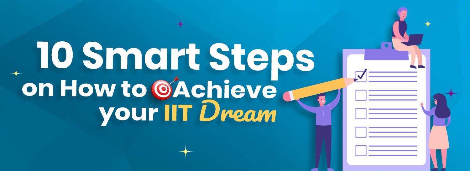 Smart Steps on How to Achieve Your IIT Dream