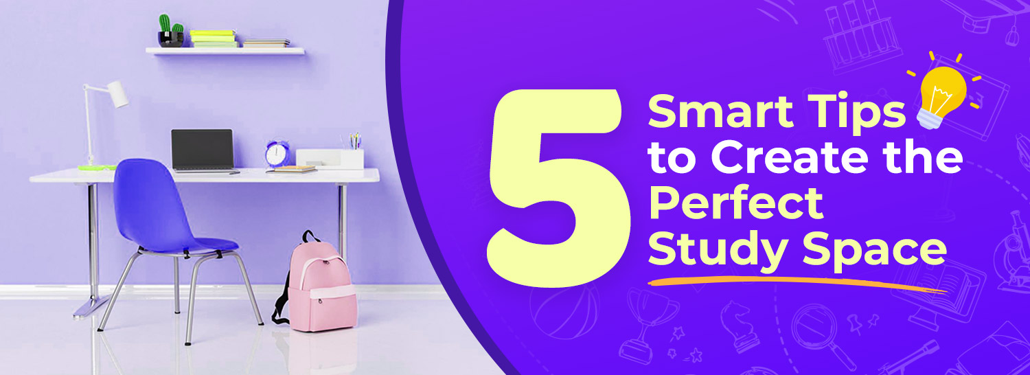 Smart tips to create the perfect study space