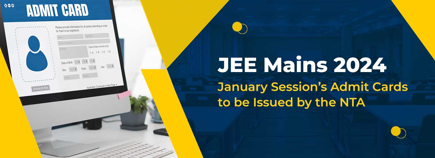 JEE Mains 2024 January Session’s Admit Cards to be Issued by the NTA
